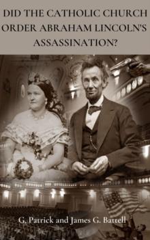 Did The Catholic Church Order Abraham Lincoln's Assassination?