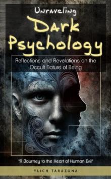 Unraveling Dark Psychology : Mind Manipulation Trilogy: Exploring the Mysteries and Enigmas of Dark Psychology, #3