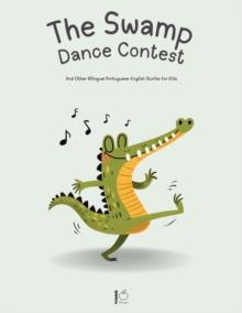 Swamp Dance Contest And Other Bilingual Portuguese-English Stories for Kids