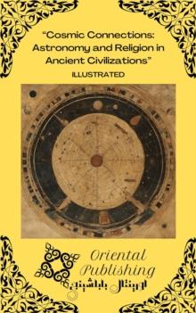 Cosmic Connections Astronomy and Religion in Ancient Civilizations