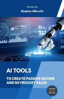 AI Tools To Create Passive Income and Skyrocket Sales