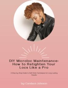 DIY Microloc Maintenance: How to Retighten your Locs like a Pro