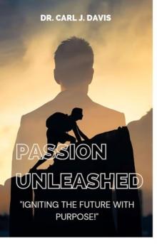 Passion Unleashed: Igniting The Future With Purpose.