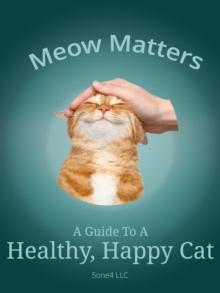 Meow Matters A Guide to a Healthy, Happy Cat