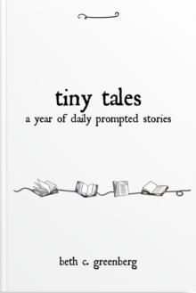 Tiny Tales: A Year of Daily Prompted Stories