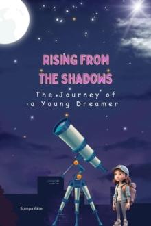 Rising from the Shadows: The Journey of a Young Dreamer