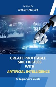 Create Profitable Side Hustles  with Artificial Intelligence