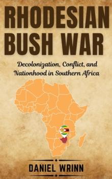 Rhodesian Bush War : Savage Civil Wars of the 20th Century