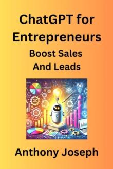 ChatGPT for Entrepreneurs - Boost Sales And Leads : Series 1