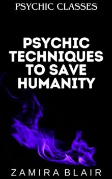 Psychic Techniques to Save Humanity : Psychic Classes, #8