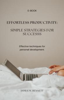 Effortless Productivity: Simple Strategies for Success