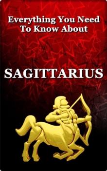 Everything You Need To Know About Sagittarius : Zodiac Series, #9