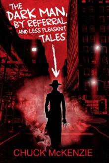 Dark Man, By Referral and Less Pleasant Tales