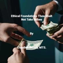 Ethical Foundations Thou Shalt Not Take Bribes