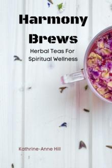 Harmony Brews: Herbal Teas For Spiritual Wellness