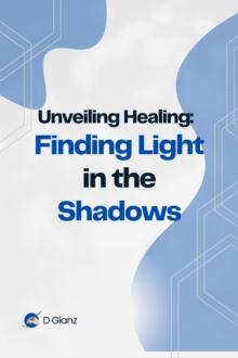 Unveiling Healing: Finding Light in the Shadows