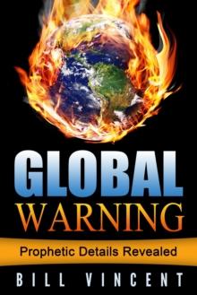 Global Warning: Prophetic Details Revealed