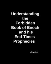 Understanding the Forbidden Book of Enoch and His End-Times Prophecies