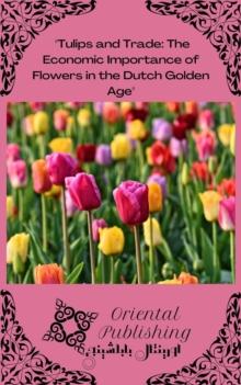 Tulips and Trade The Economic Importance of Flowers in the Dutch Golden Age