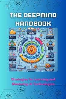 DeepMind Handbook: Strategies for Learning and Mastering AI Technologies