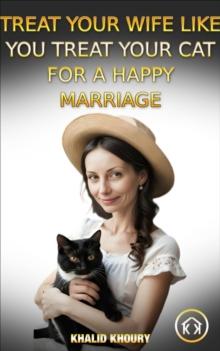 Treat Your Wife Like You Treat Your Cat for a Happy Marriage