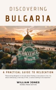 Discovering Bulgaria: A Practical Guide to Relocation