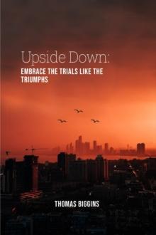 Upside Down: Embrace The Trials Like The Triumphs