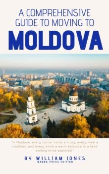 Comprehensive Guide to Moving to Moldova