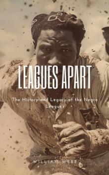 Leagues Apart: The History and Legacy of the Negro Leagues