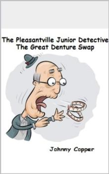 Pleasantville Junior Detective Agency: The Great Denture Swap : Book 3