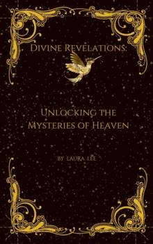 Divine Revelations: Unlocking the Mysteries of Heaven