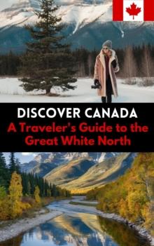 Discover Canada : A Traveler's Guide to the Great White North