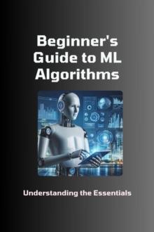 Beginner's Guide to ML Algorithms: Understanding the Essentials