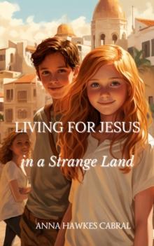 Living For Jesus In A Strange Land