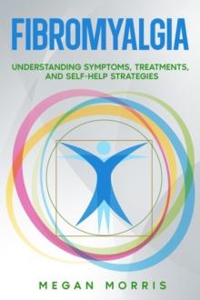 Fibromyalgia: Understanding Symptoms, Treatments, and Self-Help Strategies