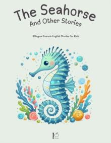 Seahorse And Other Stories: Bilingual French-English Stories for Kids