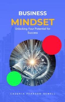 Business Mindset: Unlocking Your Potential for Success