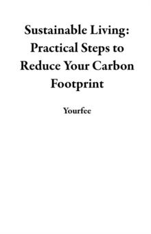 Sustainable Living: Practical Steps to Reduce Your Carbon Footprint