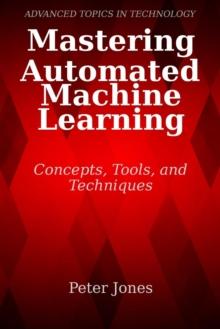 Mastering Automated Machine Learning: Concepts, Tools, and Techniques