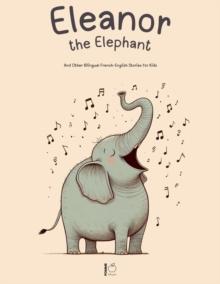 Eleanor the Elephant And Other Bilingual French-English Stories for Kids