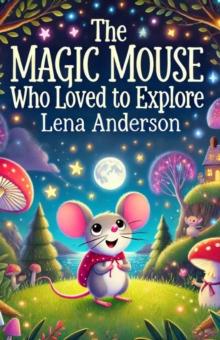 Magic Mouse Who Loved to Explore : Dreamland Tales Book Series