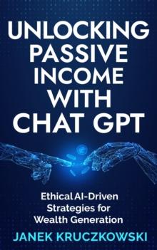 Unlocking Passive Income with ChatGPT: Ethical AI-Driven Strategies for Wealth Generation