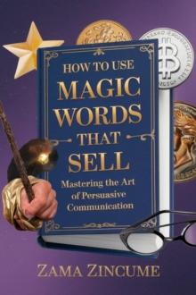 How To Use Magic Words That Sell: Mastering the Art of Persuasive Communication