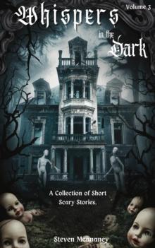 Whispers in the Dark: A Collection of Short, Scary Stories Volume 3 : Whispers in the Dark, #3