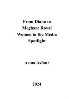 From Diana to Meghan: Royal Women in the Media Spotlight