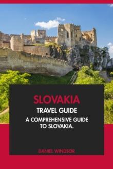 Slovakia Travel Guide: A Comprehensive Guide to Slovakia