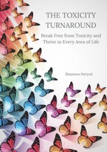 Toxicity Turnaround: Break Free from Toxicity and Thrive in Every Area of Life