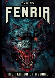 Fenrir - The Terror of Asgard: The story of the most powerful wolf in Norse mythology : Norse Mythology, #1