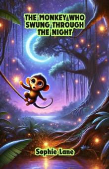 Monkey Who Swung Through the Night : Dreamland Tales Book Series