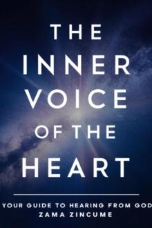 Inner Voice Of The Heart: Your Guide to Hearing From God